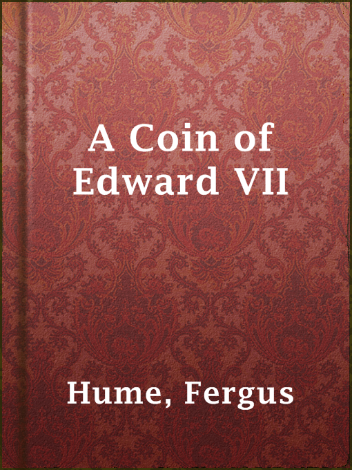 Title details for A Coin of Edward VII by Fergus Hume - Available